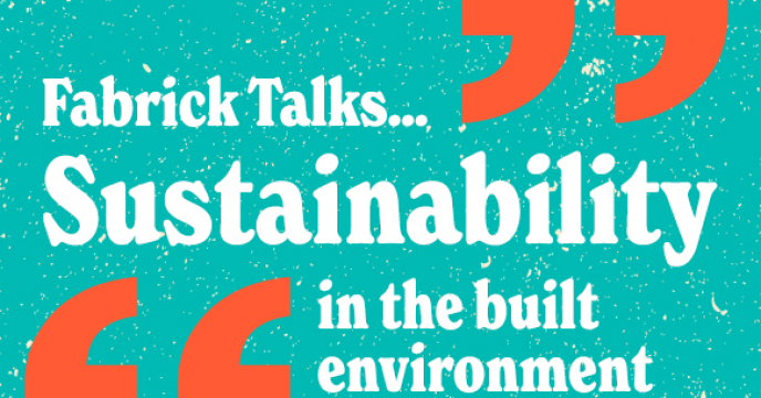 Fabrick Talks...Sustainability in the built environment video series